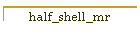 half_shell_mr