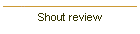 Shout review